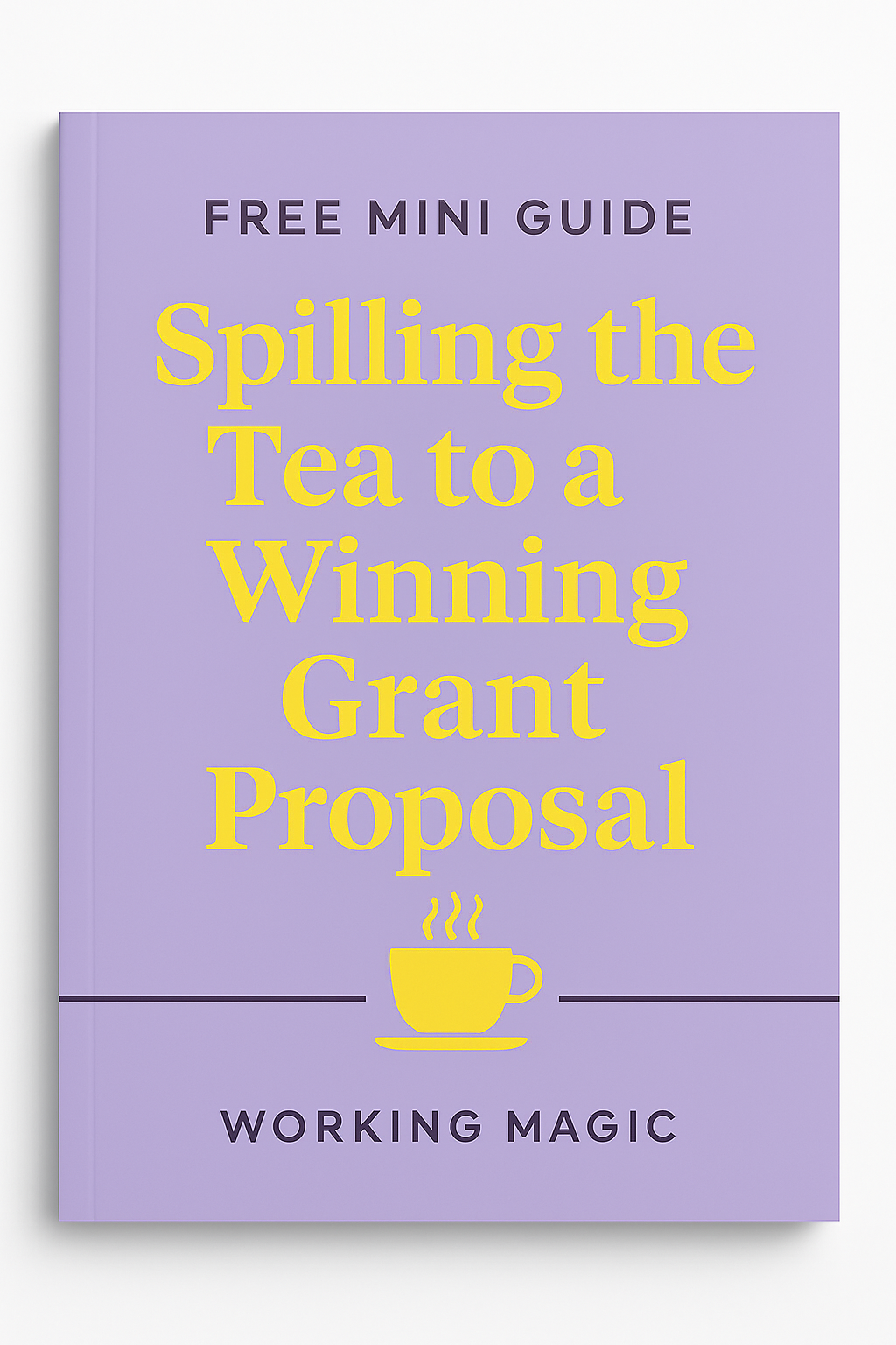Free Mini Guide: Spilling the Tea to a Winning Grant Proposal